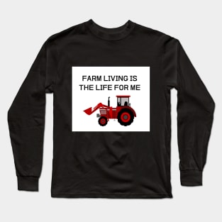 FARM LIVING IS THE LIFE FOR ME Long Sleeve T-Shirt